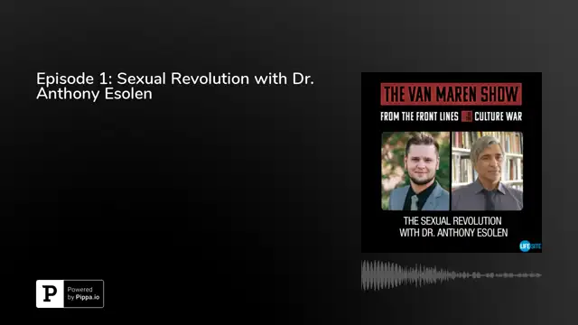 The Van Maren Show - The Sexual Revolution with Dr. Anthony Esolen